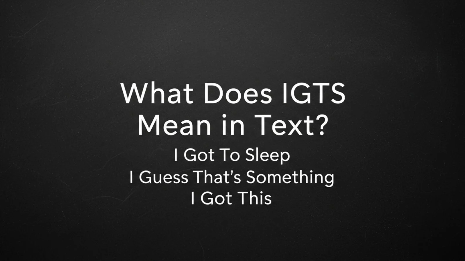 what does igts mean in text