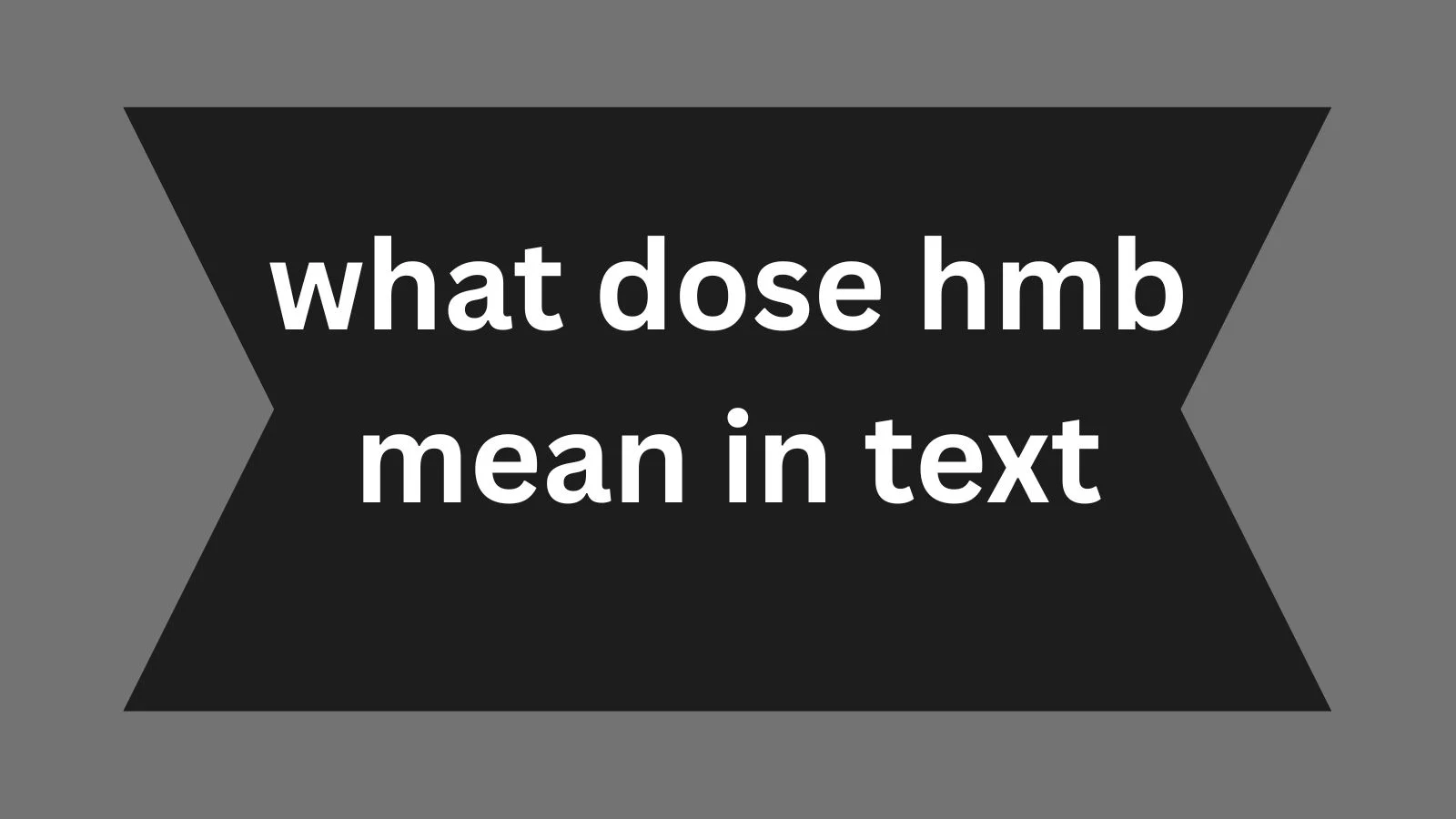what dose hmb mean in text